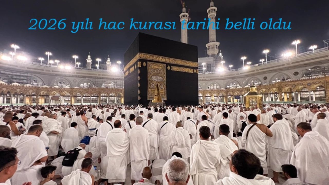 2026 yılı hac kurası tarihi belli oldu