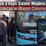 Trabzon’a Raylı Sistem Müjdesi Geldi: Gözler Erzincan’ın Ulaşım Çilesine Çevrildi!