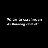 Ali Karadağ vefat etti