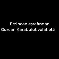 Gürcan Karabulut vefat etti