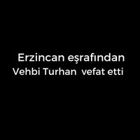Vehbi Turhan vefat etti
