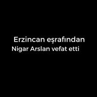 Nigar Arslan vefat etti