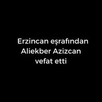 Aliekber Azizcan vefat etti