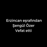 Şengül Özer vefat etti