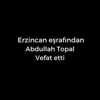 Abdullah Topal vefat etti