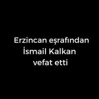 İsmail Kalkan vefat etti