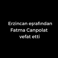 Fatma Canpolat vefat etti