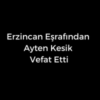 Ayten Kesik vefat etti