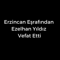 Ezelhan Yıldız vefat etti