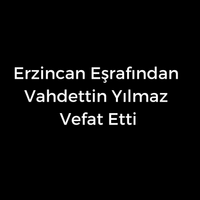 Vahdettin Yılmaz vefat etti