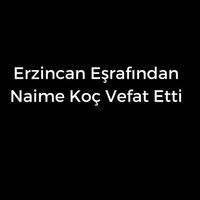 Naime Koç vefat etti