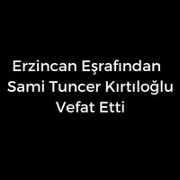 Sami Tuncer Kırtıloğlu vefat etti