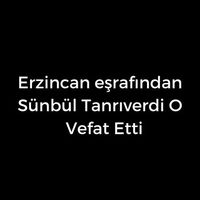 Sünbül Tanrıverdi O vefat etti