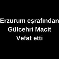 Gülcehri Macit vefat etti