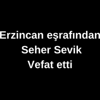 Seher Sevik vefat etti