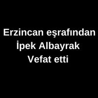 İpek Albayrak vefat etti