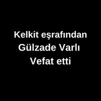 Gülzade Varlı vefat etti