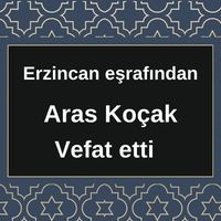 Aras Koçak vefat etti
