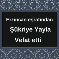 Şükriye Yayla vefat etti