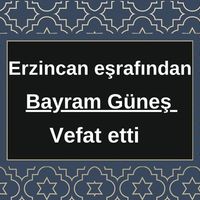 Bayram Güneş vefat etti