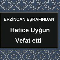 Hatice Uyğun vefat etti