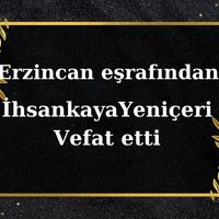 İhsankaya Yeniçeri vefat etti