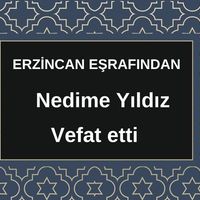 Nedime Yıldız vefat etti