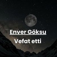 Enver Göksu vefat etti