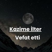 Kazime İlter vefat etti
