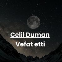Celil Duman vefat etti