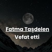 Fatma Taşdelen vefat etti