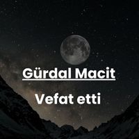 Gürdal Macit vefat etti