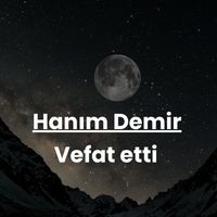 Hanım Demir vefat etti