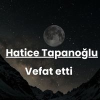 Hatice Tapanoğlu vefat etti