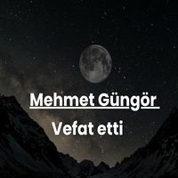 Mehmet Güngör vefat etti