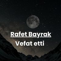 Rafet Bayrak vefat etti