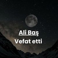 Ali Baş vefat etti