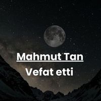 Mahmut Tan vefat etti