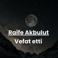 Raife Akbulut vefat etti