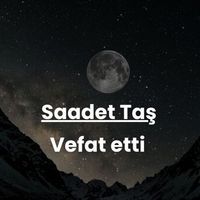 Saadet Taş vefat etti