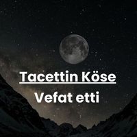 Tacettin Köse vefat etti