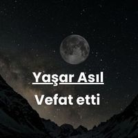 Yaşar Asıl vefat etti