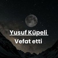 Yusuf Küpeli vefat etti