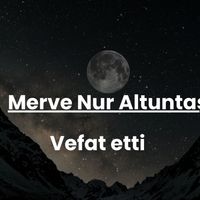 Merve Nur Altuntaş vefat etti