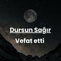 Dursun Sağır vefat etti