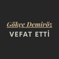 Gökçe Demiröz vefat etti