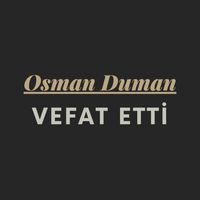 Osman Duman vefat etti