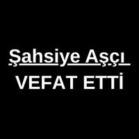 Şahsiye Aşçı vefat etti
