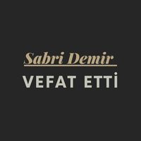 Sabri Demir vefat etti