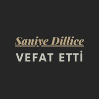 Saniye Dillice vefat etti
